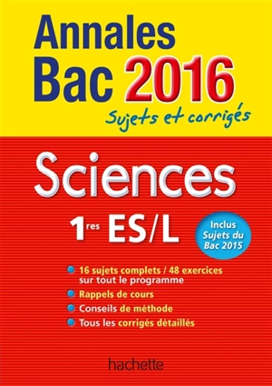 Sciences, 1res ES, L : annales bac 2016 : sujets et corrigés - Arnaud Blin