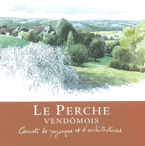 Le Perche vendômois : carnets de paysages et d'architectures - Denis Clavreul