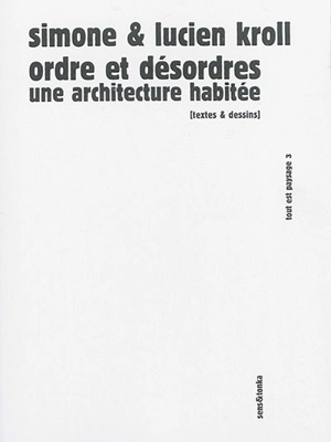 Tout est paysage. Vol. 3. Ordre et désordres : une architecture habitée : textes & dessins - Simone Kroll