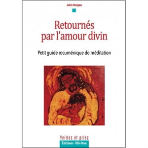 Retournés par l'amour divin : petit guide oecuménique de méditation - John Stroyan