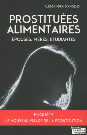 Prostituées alimentaires : épouses, mères, étudiantes : le nouveau visage de la prostitution - Alessandra D'Angelo