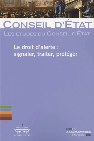 Le droit d'alerte : signaler, traiter, protéger : étude adoptée le 25 février 2016 par l'assemblée générale plénière du Conseil d'Etat - France. Conseil d'Etat