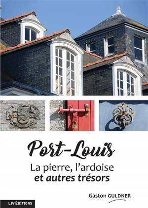 Port-Louis : la pierre, l'ardoise et autres trésors - Gaston Guldner