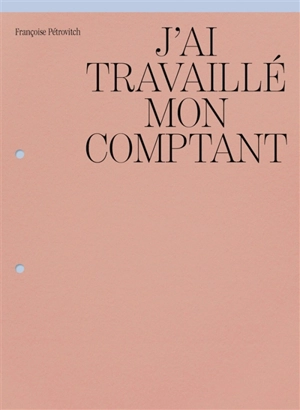 J'ai travaillé mon comptant - Françoise Pétrovitch