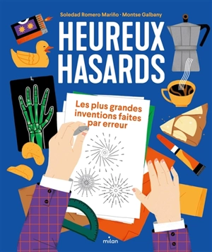 Heureux hasards : les plus grandes inventions faites par erreur - Soledad Romero Marino