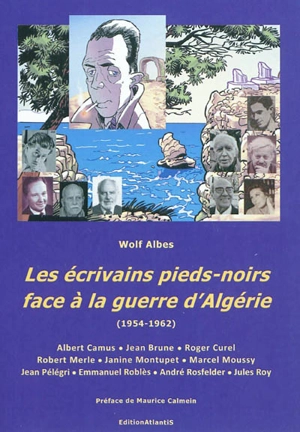 Les écrivains pieds-noirs face à la guerre d'Algérie : (1954-1962) - Wolf-Dietrich Albes