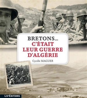 Bretons... C'était leur guerre d'Algérie - Cyrille Maguer