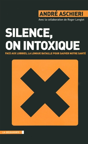 Silence, on intoxique : face aux lobbies, la longue bataille pour sauver notre santé - André Aschieri
