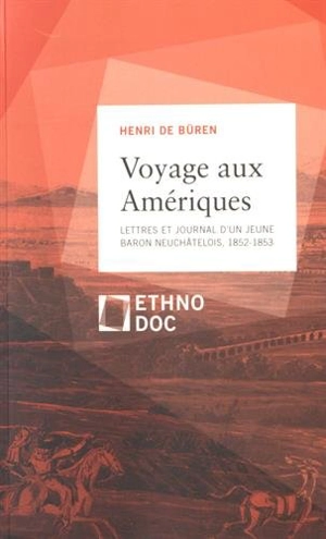 Voyage aux Amériques : lettres et journal d'un jeune baron neuchâtelois, 1852-1853 - Henri de Büren