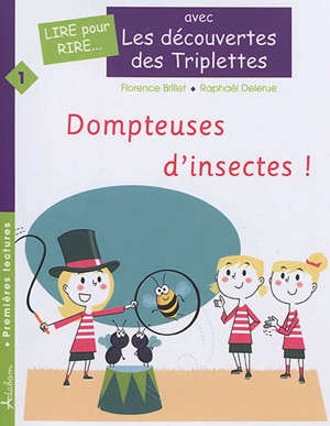 Les découvertes des triplettes. Vol. 1. Dompteuses d'insectes ! - Florence Brillet