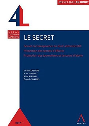 Le secret : secret ou transparence en droit administratif, protection des secrets d'affaires, protection des sources journalistiques et des lanceurs d'alerte