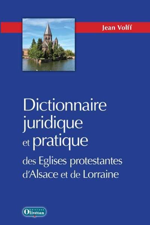 Dictionnaire juridique et pratique des églises protestantes d'Alsace et de Lorraine - Jean Volff