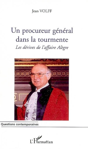 Un procureur général dans la tourmente : les dérives de l'affaire Alègre - Jean Volff