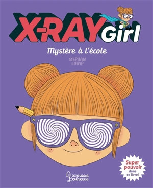 X-Ray girl. Mystère à l'école - Stephan Lomp