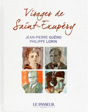 Visages de Saint-Exupéry - Jean-Pierre Guéno