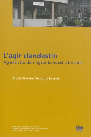 L'agir clandestin : agentivité de migrants ouest-africains - Alexis Clotaire Némoiby Bassolé