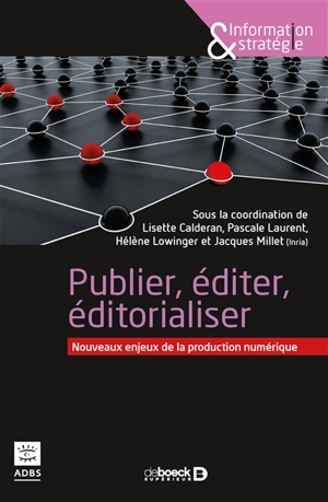 Publier, éditer, éditorialiser : nouveaux enjeux de la production numérique : actes du Séminaire IST-Inria, Marseille, septembre 2016 - Séminaire IST et informatique (2016 ; Marseille)