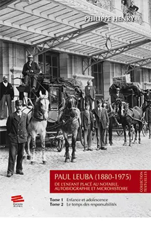 Paul Leuba (1880-1975) : de l'enfant placé au notable, autobiographie et microhistoire - Paul Leuba