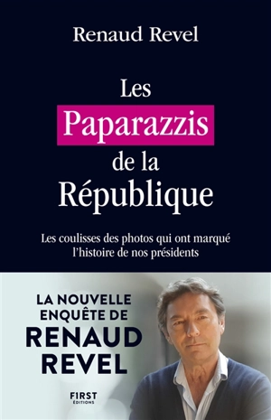 Les paparazzis de la République : les coulisses des photos qui ont marqué l'histoire de nos présidents - Renaud Revel