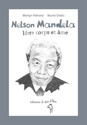 Nelson Mandela : libre corps et âme - Marilyn Plénard