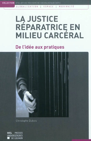 La justice réparatrice en milieu carcéral : de l'idée aux pratiques - Christophe Dubois