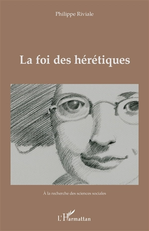 La foi des hérétiques - Philippe Riviale