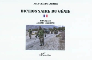 Dictionnaire du génie : aide à la mobilité, contremobilité, construction, topographie, météorologie : français-anglais-allemand - Jean-Claude Laloire