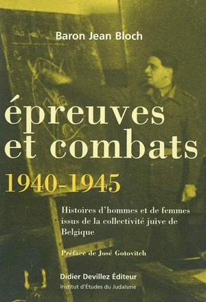 Epreuves et combats 1940-1945 : histoires d'hommes et de femmes issus de la collectivité juive de Belgique - Jean Bloch