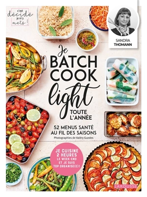 Je batch cook light toute l'année : 52 menus santé au fil des saisons - Sandra Thomann