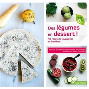 Des légumes en dessert ! : 40 recettes inventives et insolites - Hélène Schernberg