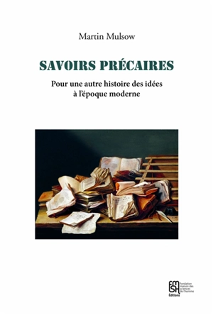 Savoirs précaires : pour une autre histoire des idées à l'époque moderne - Martin Muslow