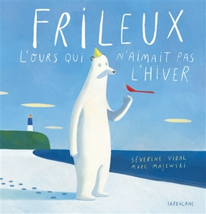 Frileux, l'ours qui n'aimait pas l'hiver - Séverine Vidal