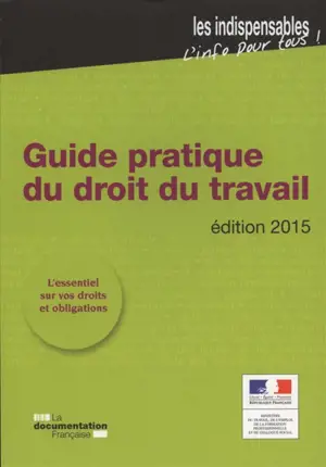 Guide pratique du droit du travail - France. Ministère du travail, de l'emploi, de la formation professionnelle et du dialogue social