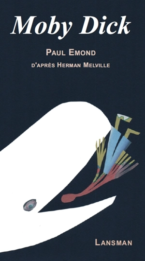 Moby Dick : monologue théâtral librement adapté du roman d'Herman Melville - Paul Emond