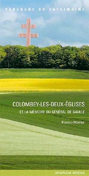 Colombey-les-Deux-Eglises et la mémoire du général de Gaulle : Haute-Marne - Champagne-Ardenne. Service de l'Inventaire du patrimoine culturel