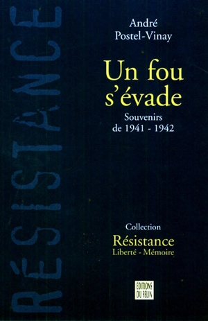 Un fou s'évade : souvenirs de 1941-1942 - André Postel-Vinay