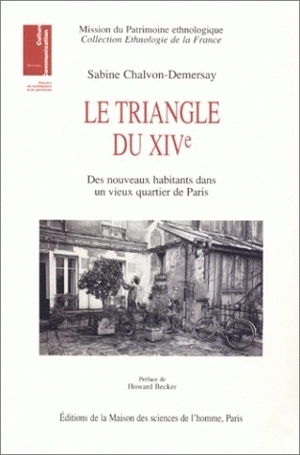 Le triangle du XIVe : des nouveaux habitants dans un vieux quartier de Paris - Sabine Chalvon-Demersay