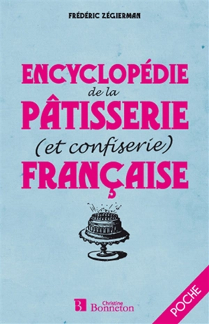 Encyclopédie de la pâtisserie (et confiserie) française - Frédéric Zegierman