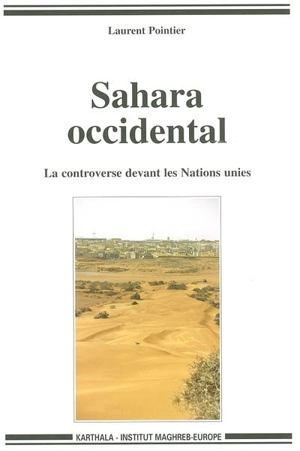 Sahara occidental : la controverse devant les Nations unies - Laurent Pointier