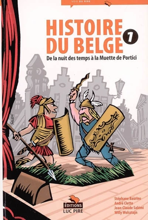 Histoire du Belge : à l'usage de tous, présents et à venir, par la méthode amusante du texte et de l'image. Vol. 1. De la nuit des temps à la Muette de Portici - Stéphane Baurins