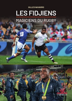 Les Fidjiens : magiciens du rugby - Gilles Navarro