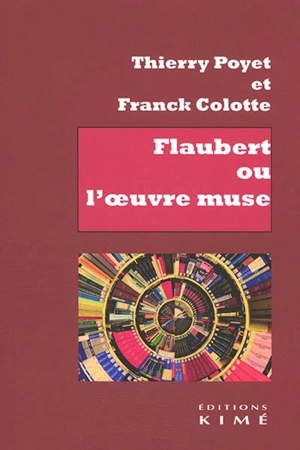 Flaubert ou L'oeuvre muse - Thierry Poyet