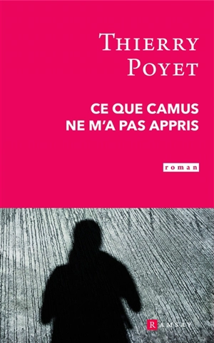 Ce que Camus ne m'a pas appris - Thierry Poyet