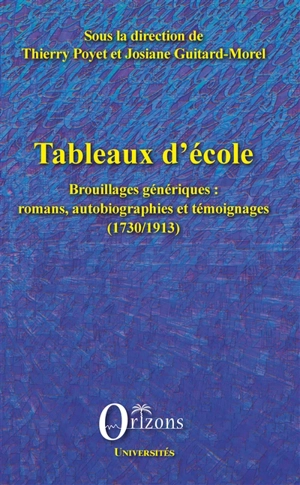 Tableaux d'école : brouillages génériques : romans, autobiographies et témoignages (1730-1913)