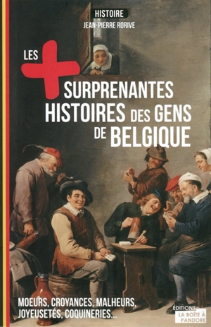 Les plus étonnantes histoires des gens de Belgique - Jean-Pierre Rorive