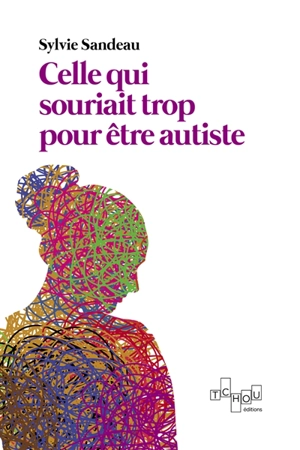 Celle qui souriait trop pour être autiste - Sylvie Sandeau
