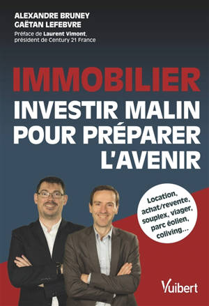 Immobilier : investir malin pour préparer l'avenir - Alexandre Bruney