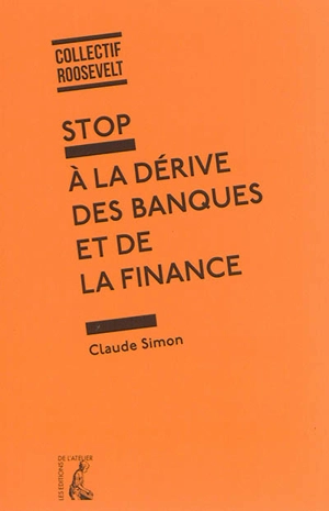 Stop à la dérive des banques et de la finance - Claude Simon