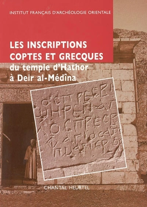 Les inscriptions coptes et grecques du temple d'Hathor à Deir-al-Médîna - Chantal Heurtel