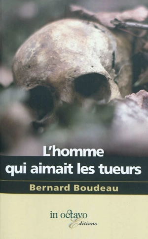 L'homme qui aimait les tueurs - Bernard Boudeau